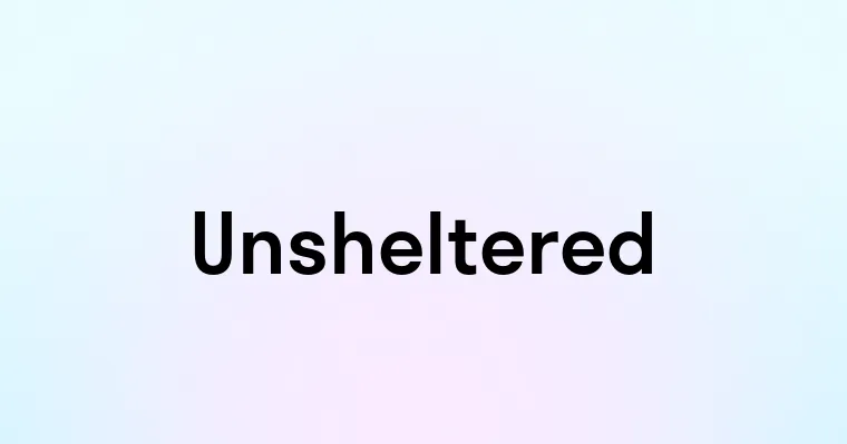 Unsheltered