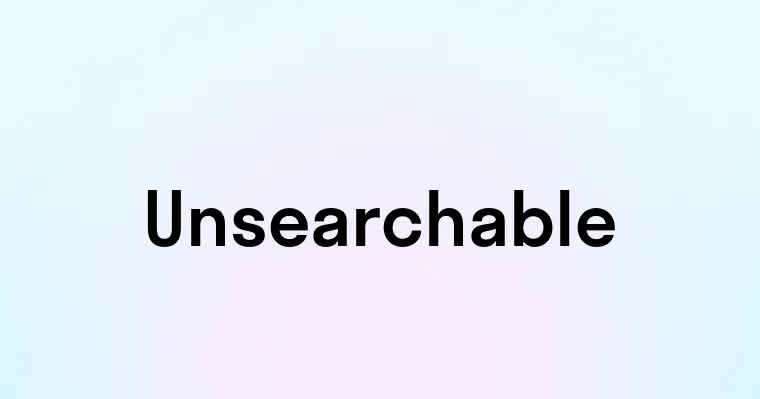 Unsearchable