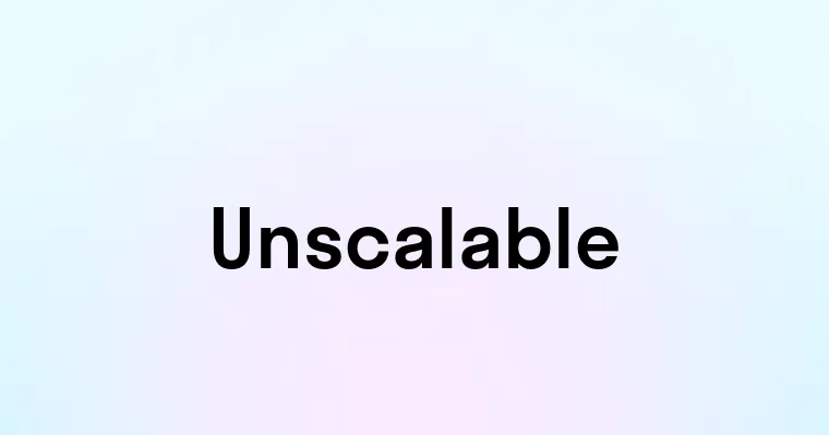 Unscalable