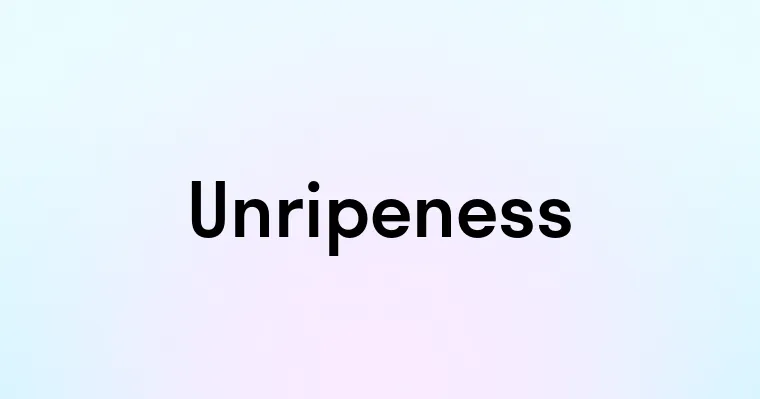 Unripeness