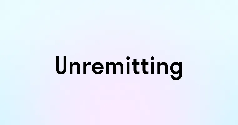 Unremitting