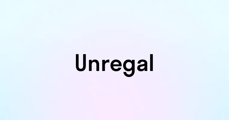 Unregal