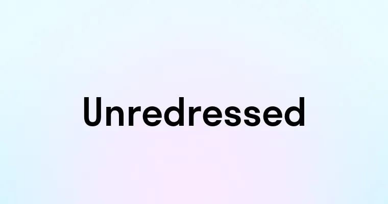 Unredressed