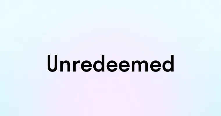 Unredeemed