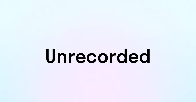 Unrecorded