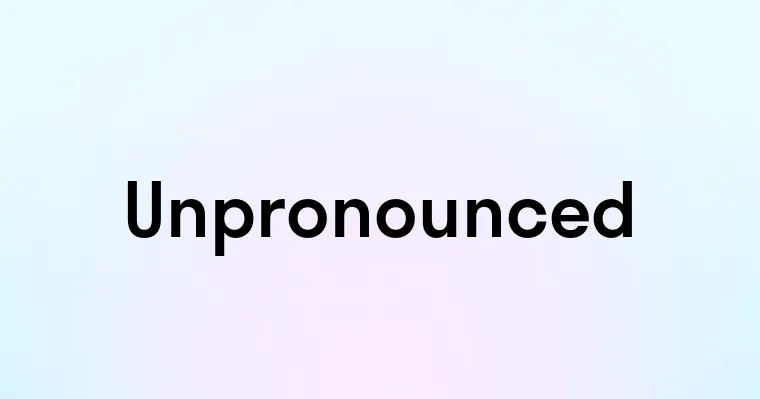 Unpronounced