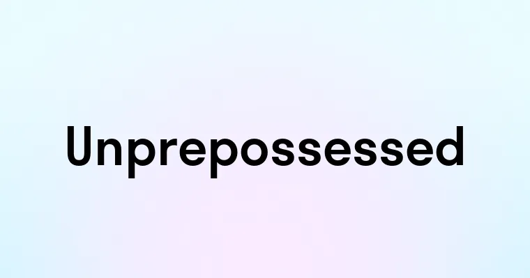 Unprepossessed