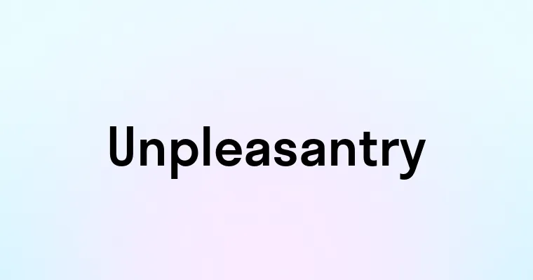 Unpleasantry