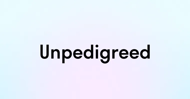 Unpedigreed