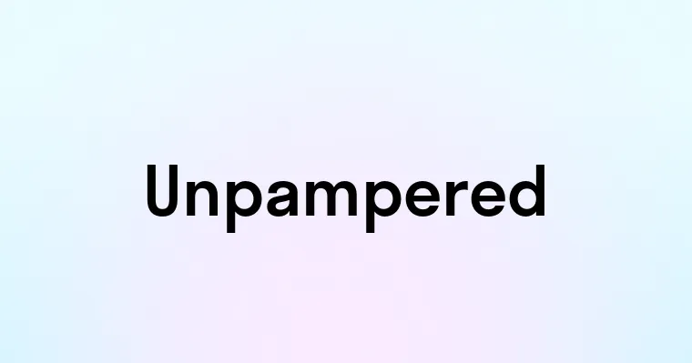 Unpampered