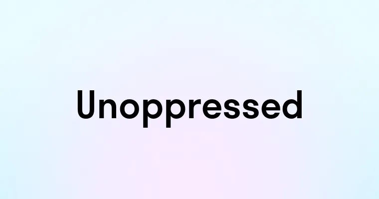 Unoppressed