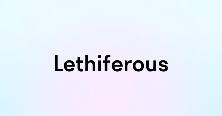 Lethiferous