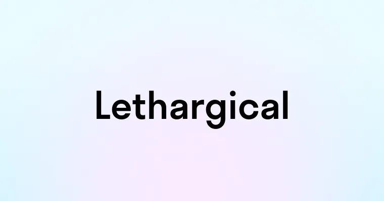 Lethargical