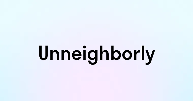 Unneighborly