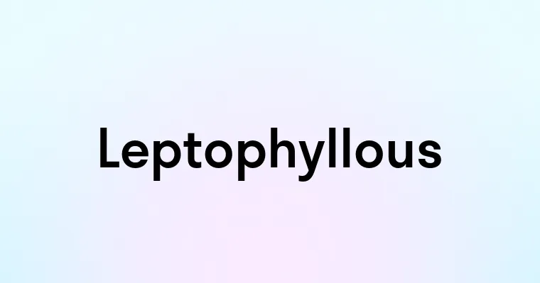 Leptophyllous