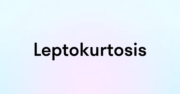 Leptokurtosis