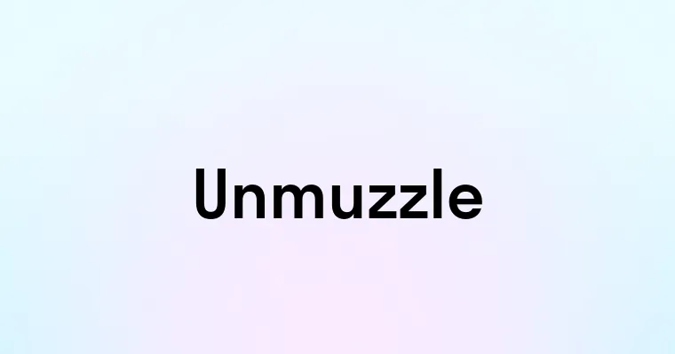 Unmuzzle