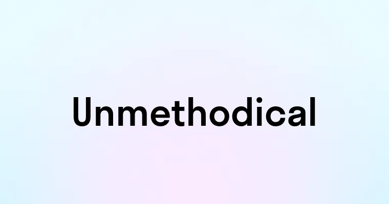 Unmethodical