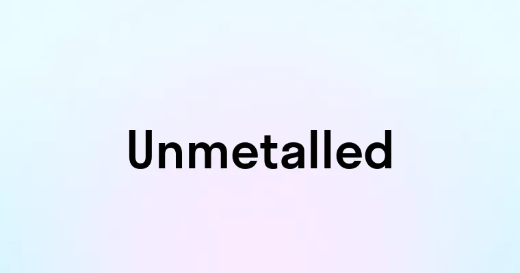 Unmetalled