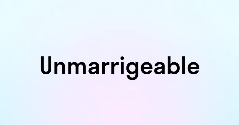 Unmarrigeable