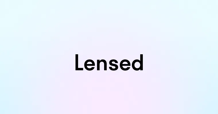 Lensed