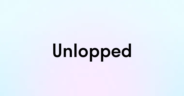 Unlopped