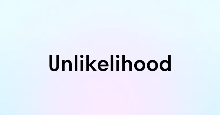 Unlikelihood — перевод, транскрипция, произношение и примеры