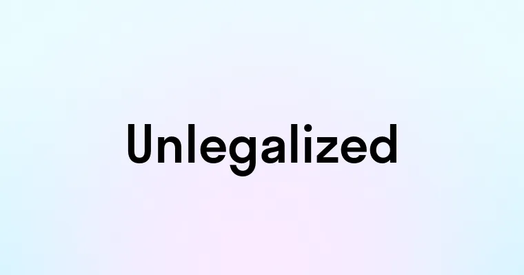 Unlegalized