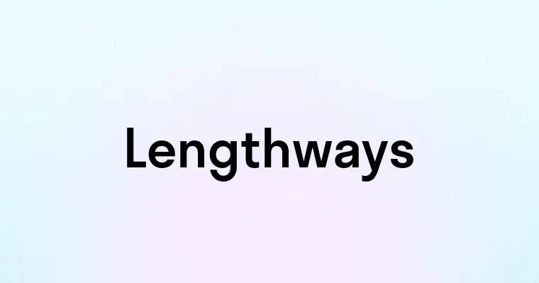 Lengthways