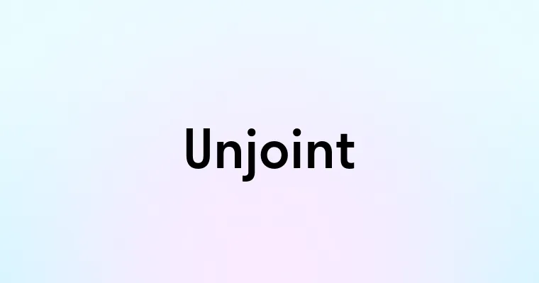 Unjoint