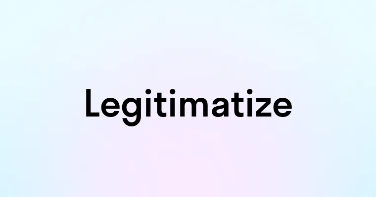 Legitimatize