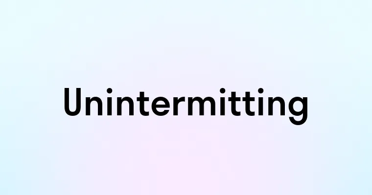 Unintermitting