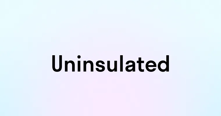 Uninsulated