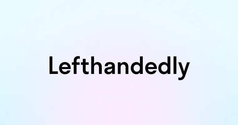 Lefthandedly