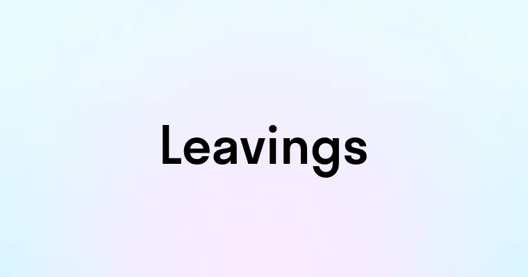 Leavings