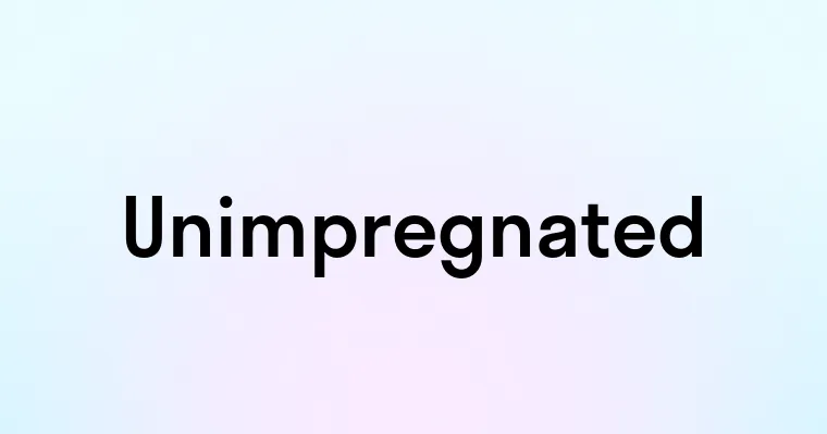 Unimpregnated