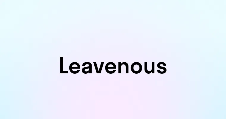 Leavenous