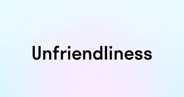 Unfriendliness