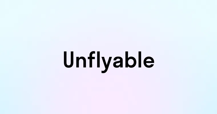 Unflyable