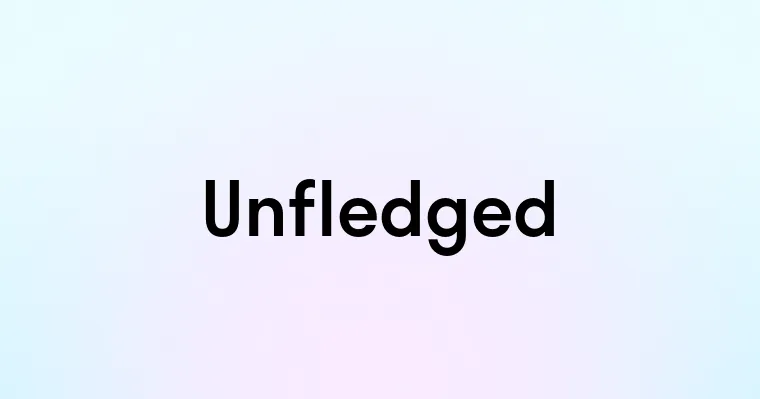 Unfledged