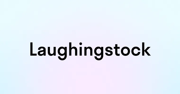 Laughingstock