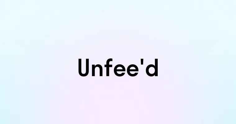 Unfee'd