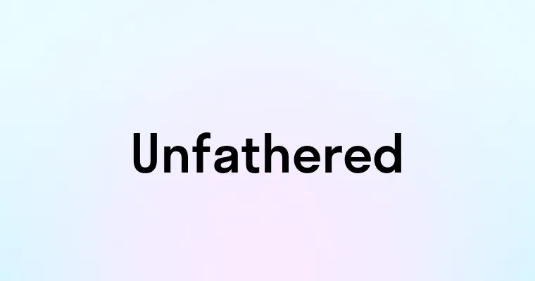 Unfathered