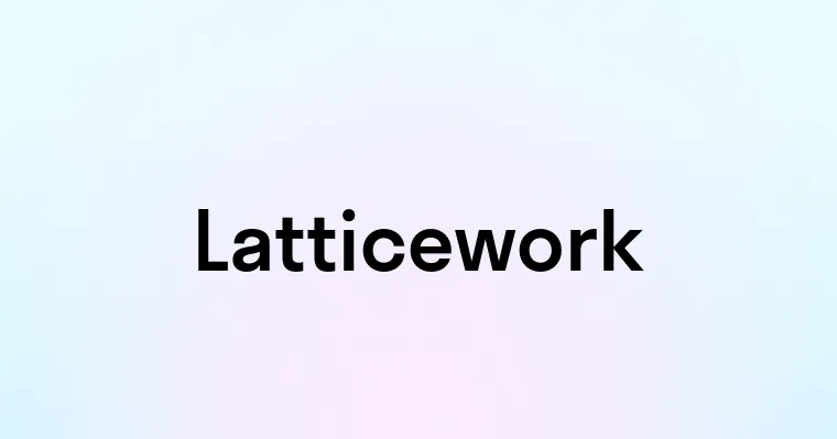 Latticework