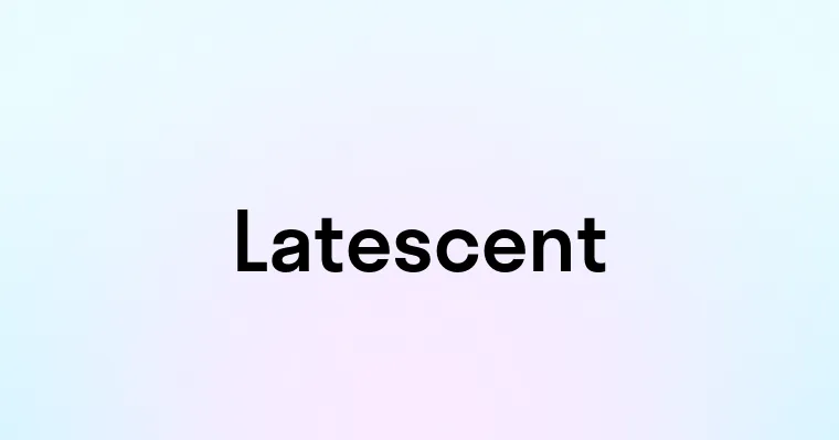 Latescent