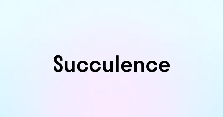 Succulence