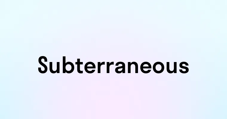 Subterraneous