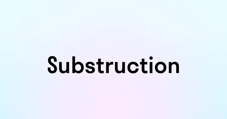 Substruction