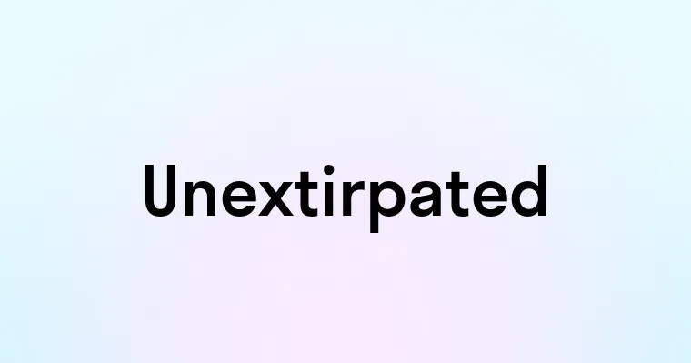 Unextirpated