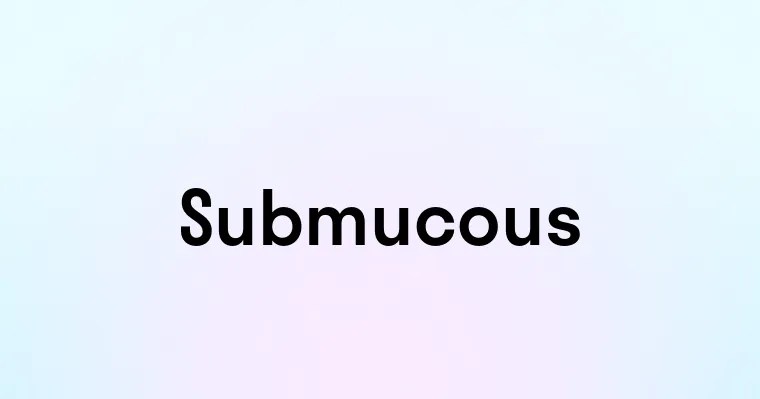 Submucous